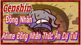 [Genshin, Đồng Nhân] Anime Đồng Nhân Thức Ăn Dự Trữ