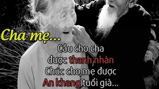 Cầu cho cha được thanh nhàn. Chúc cho mẹ được an khang tuổi già😊😊😊