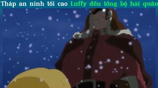 Tháp an ninh tối cao luffy đến tổng bộ hải quân