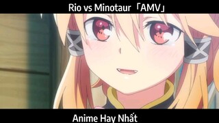 Rio vs Minotaur「AMV」Hay Nhất