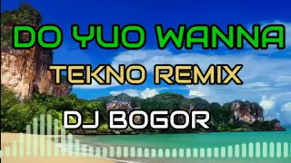 DO YOU WANA TEKNO REMIX | DJ BOGOR