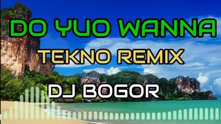 DO YOU WANA TEKNO REMIX | DJ BOGOR