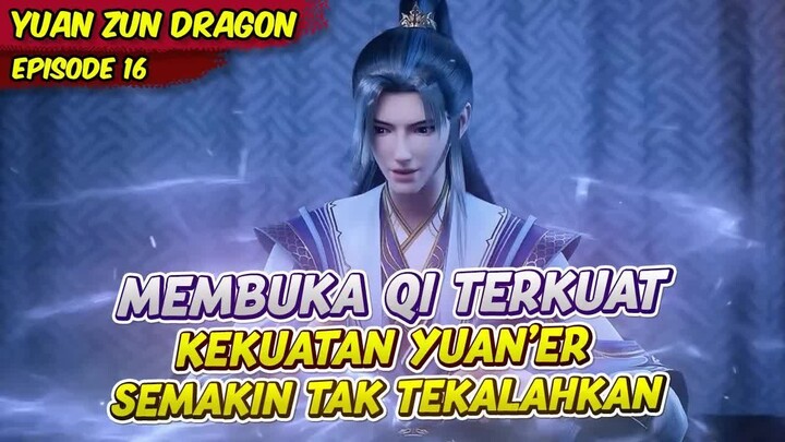 YUAN'ER MEMBUKA INTI MERIDIANNYA YANG PALING KUAT ｜ YUAN ZHU ｜ EPS 16