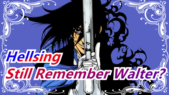 [Hellsing] It's 2021 Now, Still Remember the Strongest Man Walter?