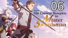 EP-06||From Old Country Bumpkin to Master Swordsman||ENG SUB
