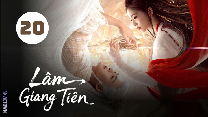 Tập 20 - Thuyết Minh| Lâm Giang Tiên - Feud (Bạch Lộc, Tăng Thuấn Hy, Trần Hâm Hải,...).