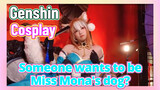 [Genshin,  Cosplay] Someone wants to be Miss Mona's dog?