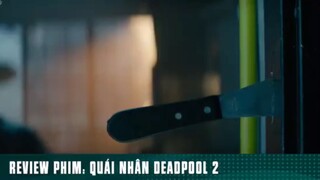 REVIEW PHIM: “ QUÁI NHÂN DEADOOL 2 “ ( Phần 1 ) #reviewphimhaynhat