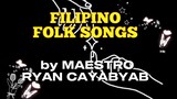 Filipino Folk songs by Maestro Ryan Cayabyab ( adapted from Serenata)