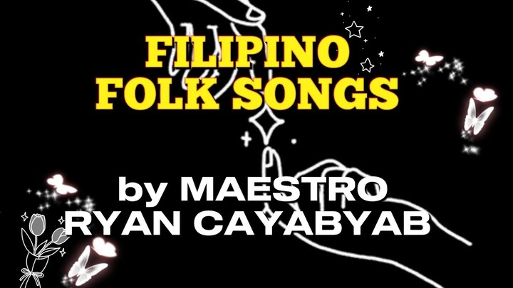 Filipino Folk songs by Maestro Ryan Cayabyab ( adapted from Serenata)