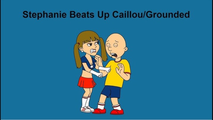 Stephanie Beats up Caillou/Grounded