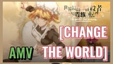 [CHANGE THE WORLD]  AMV