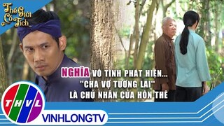 Nghĩa vô tình phát hiện...''cha vợ tương lai'' là chủ nhân của hôn thê