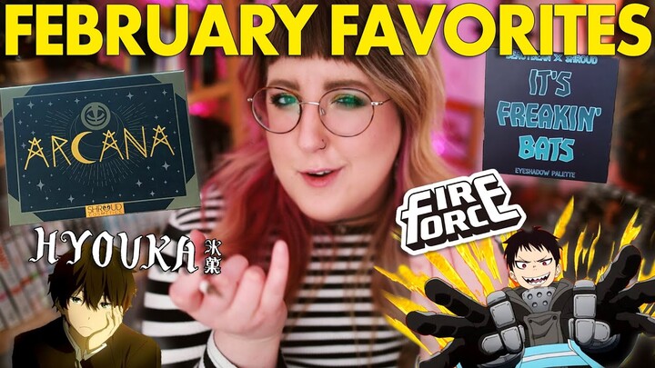 FEBRUARY FAVORITES  |  Shroud, Necromancy Cosmetics, Hyouka and Fire Force!