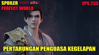 SPOILER PERFECT WORLD EPS 233 | PERTARUNGAN PENGUASA KEGELAPAN