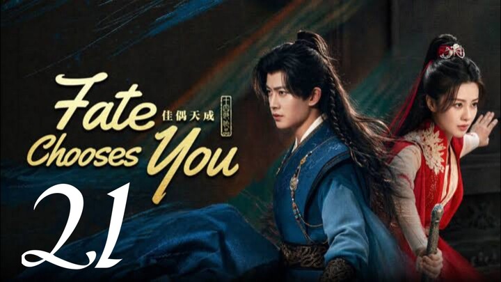 FATE CHOOSES YOU - EPISODE 21 ENG SUB