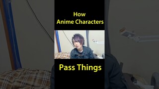How Anime characters pass things