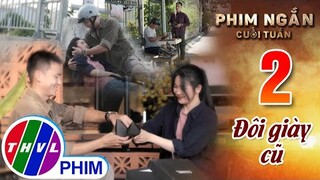 Đôi giày cũ | Phim ngắn cuối tuần - Tập 2