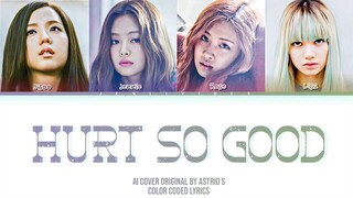 [AI COVER] How would BLACKPINK sing "Hurt So Good" ORG. by Astrid S (Color Coded Lyrics)