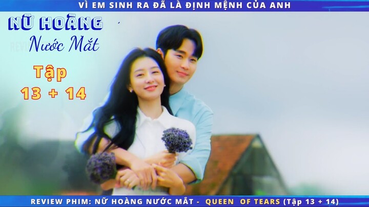 Review phim: Nữ Hoàng Nước Mắt - Queen of tears tập 13 & 14 |  VÌ EM SINH RA ĐÃ LÀ ĐỊNH MỆNH CỦA ANH