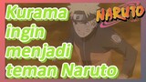 Kurama ingin menjadi teman Naruto