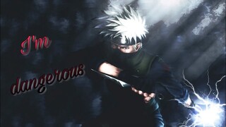 I'm dangerous [ Hatake Kakashi]