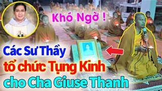 🔥Sự Thật Khó Ngờ:Nhiều Sư Thầy(Phật Giáo) tổ chức Tụng Kinh cho Linh hồn Cha Giuse Trần Ngọc ThanhOP