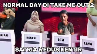 Normal Day Di Take Me Out Satria Ketar Ketir