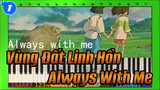 Always With Me - Vùng Đất Linh Hồn (Slow Ver.) | Piano_1