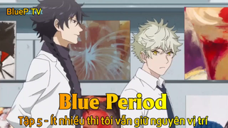 Blue Period Tập 5 - Ít nhiều thì tôi vẫn giữ nguyên vị trí
