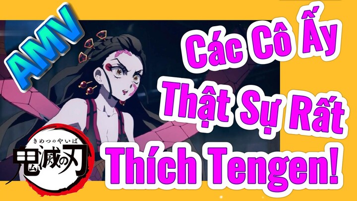 [Thanh Gươm Diệt Quỷ] AMV | Các Cô Ấy Thật Sự Rất Thích Tengen!