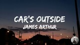 Car's Outside – James Arthur [Full Lyrics]