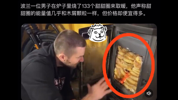 A man in Poland burned 133 doughnuts in his stove to keep warm, claiming their caloric value is almo