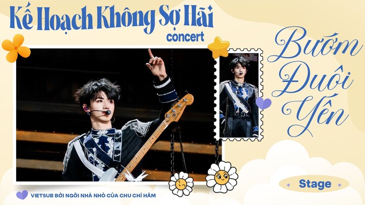 [ VIETSUB DAY 1 ] Bướm Đuôi Yến - Concert Kế Hoạch Không Sợ Hãi