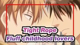 Tight Rope|I believe this is the Best Forever！Fluff childhood lovers