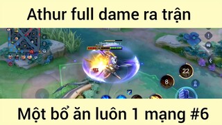 Athur full dame ra trận một bổ ăn luôn 1 mạng #6