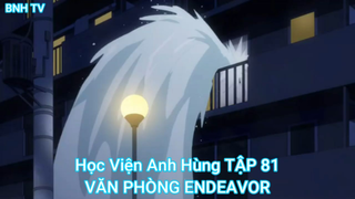 Học Viện Anh Hùng TẬP 81-VĂN PHÒNG ENDEAVOR