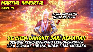 EPISODE 59 | MARTIAL IMMORTAL | YE CHEN KEMBALI HIDUP DENGAN KEKUATAN MAKIN OVERPOWER