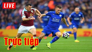 🔴 Trực tiếp Burnley vs Leicester | Vòng 22 Premier League