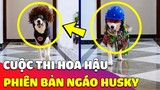 Xuất hiện CUỘC THI hoa hậu MISS GRAND Việt Nam phiên bản NGÁO HUSKY cực mãn nhãn người xem 😎 Gâu Đần