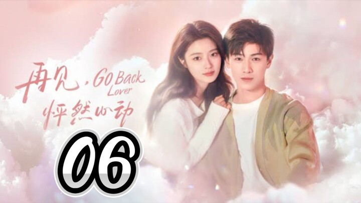 Go Back Lover - Episode 6 [2024] [Chinese]