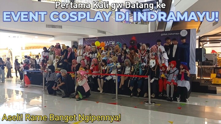 Pertama Kali gw Datang ke Event Cosplay di Indramayu! (Aseli! Rame Banget Ngipennya!)