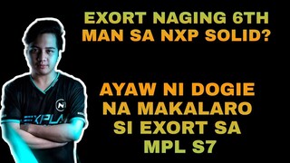 ANG DAHILAN KUNG BAKIT HINDI MAKALARO SI EXORT SA NXP SOLID NGAYONG MPL S7