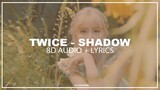 TWICE - SHADOW (8D + Lyrics ) USE HEADPHONES 🎧