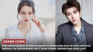 Penampilan Dilraba Dilmurat di Drama Barunya Terlihat Dewasa | Cai Xu Kun Bakal Susul Deng Lun? 🎥