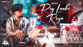 PEG LAAKE ROYA (Official Video) | KOTTI | Latest Punjabi Songs 2024