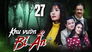 KHU VƯỜN BÍ ẨN - TẬP 27 | THÚY DIỄM, HOÀNG ANH | PHIM BỘ TÂM LÝ XÃ HỘI MỚI HAY NHẤT 2023