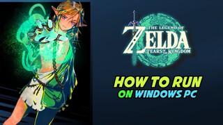 How to Run The Legend of Zelda Tears of the Kingdom on Windows PC