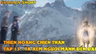 Thiên Hoang Chiến Thần Tập 13 - Ta xem ngươi mạnh đến đâu!
