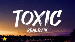 RealestK - Toxic (Lyrics) "Your love is toxic"